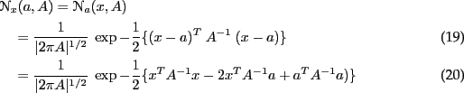 \begin{align}
&\NN_x(a,A) = \NN_a(x,A)\feed
&\quad= \frac{1}{\vert 2\pi A\vert^...
...1/2}}~ \exp -\half\{x^T A^{-1} x - 2 x^T
A^{-1} a + a^T A^{-1} a)\}
\end{align}