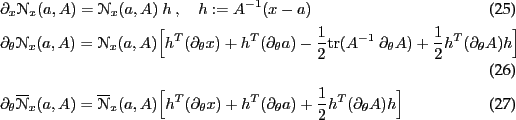 \begin{align}
& \del_x \NN_x(a,A) = \NN_x(a,A)~ h \comma h:= A^{-1}(x-a)\\
& \d...
... + h^T (\del_\t a)
+ \frac{1}{2} h^T (\del_\t A) h \end{displaymath}\end{align}