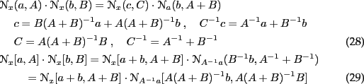 \begin{align}
\NN_x&(a,A) \cdot \NN_x(b,B) = \NN_x(c,C) \cdot \NN_a(b,A+B) \feed...
...\quad= \NN_x[a+b,A+B] \cdot \NN_{A^{-1}a}[A(A+B)^{-1}b,A(A+B)^{-1}B]
\end{align}