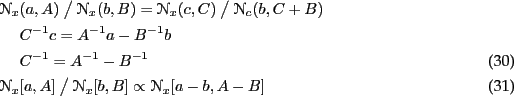 \begin{align}
\NN_x&(a,A) ~\big/~ \NN_x(b,B) = \NN_x(c,C) ~\big/~ \NN_c(b,C+B) \...
...} - B^{-1} \\
\NN_x&[a,A] ~\big/~ \NN_x[b,B] \propto \NN_x[a-b,A-B]
\end{align}