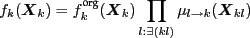 \begin{align*}
f_k(\vec X_k) = f_k^\text{org}(\vec X_k) \prod_{l:\exists(kl)} \m_{l\to k}(\vec X_{kl})
\end{align*}