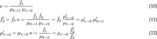 \begin{align}
& \n = \frac{\bar f_1}{\m_{2\to 1}~ \m_{1\to 2}}\\
& \bar f_2'
=...
...c{\bar f_1}{\m_{2\to 1}}
= \m_{1\to 2}~ \frac{\bar f_2'}{\bar f_2}
\end{align}